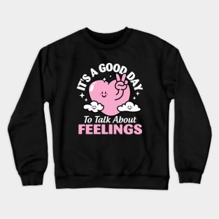 It's A Good Day to Talk About Feelings Crewneck Sweatshirt